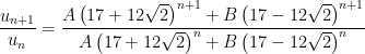 \dfrac{u_{n+1}}{u_{n}}=\dfrac{A\left( 17+12\sqrt{2}\right) ^{n+1}+B\left( 17-12\sqrt{2}\right) ^{n+1}}{A\left( 17+12\sqrt{2}\right) ^{n}+B\left( 17-12\sqrt{2}\right) ^{n}}