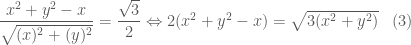 \dfrac{x^2+y^2-x}{\sqrt{(x)^2+(y)^2}} = \dfrac{\sqrt{3}}{2} \Leftrightarrow 2(x^2+y^2-x)=\sqrt{3(x^2+y^2)} \;\;\; (3)