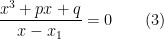 \dfrac{x^3+px+q}{x-x_1}=0\qquad (3)