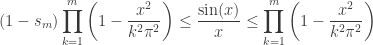 \displaystyle(1-s_m)\prod_{k=1}^m\left(1-\frac{x^2}{k^2\pi^2}\right)\le\frac{\sin(x)}x\le\prod_{k=1}^m\left(1-\frac{x^2}{k^2\pi^2}\right)