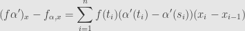 \displaystyle(f\alpha')_x-f_{\alpha,x}=\sum\limits_{i=1}^nf(t_i)(\alpha'(t_i)-\alpha'(s_i))(x_i-x_{i-1})