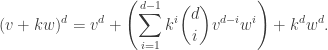 \displaystyle(v + kw)^d = v^d + \left(\sum_{i=1}^{d-1} k^i {d\choose i} v^{d-i} w^{i}\right) + k^d w^d.