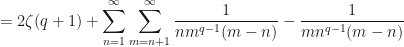 \displaystyle=2\zeta(q+1)+\sum_{n=1}^\infty\sum_{m=n+1}^\infty\frac{1}{nm^{q-1}(m-n)}-\frac{1}{mn^{q-1}(m-n)}