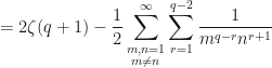 \displaystyle=2\zeta(q+1)-\frac{1}{2}\sum_{\substack{m,n=1\\m\ne n}}^\infty\sum_{r=1}^{q-2}\frac{1}{m^{q-r}n^{r+1}}