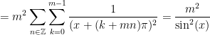 \displaystyle=m^2\sum_{n\in\mathbb{Z}}\sum_{k=0}^{m-1}\frac{1}{(x+(k+mn)\pi)^2}=\frac{m^2}{\sin^2(x)}