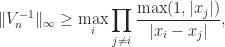 \displaystyle\|V_n^{-1}\|_{\infty} \ge \max_i \prod_{j\ne i} \frac{ \max(1,|x_j|) }{ |x_i-x_j| },