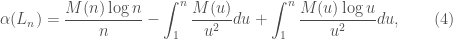 \displaystyle\alpha(L_n)=\frac{M(n) \log n}{n}-\int_1^n \frac{M(u)}{u^2}du+\int_1^n \frac{M(u) \log u}{u^2} du, \qquad (4)