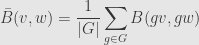 \displaystyle\bar{B}(v,w)=\frac{1}{\lvert G\rvert}\sum\limits_{g\in G}B(gv,gw)