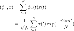 \displaystyle\begin{aligned}(\phi_n, x) &= \sum_{t = 1}^N \overline{\phi_n(t)} x(t) \\ &= \frac{1}{\sqrt{N}}\sum_{t = 1}^N x(t)\exp (-\frac{i2\pi nt}{N})\end{aligned}