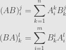 \displaystyle\begin{aligned}(AB)_i^j&=\sum\limits_{k=1}^nA_i^kB_k^j\\(BA)_k^l&=\sum\limits_{i=1}^mB_k^iA_i^l\end{aligned}