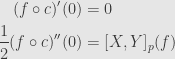 \displaystyle\begin{aligned}(f\circ c)'(0)&=0\\\frac{1}{2}(f\circ c)''(0)&=[X,Y]_p(f)\end{aligned}