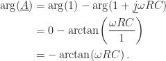 \displaystyle\begin{aligned}\arg(\underline{A})&=\arg(1)-\arg(1+\underline{j}\omega RC)\\&=0-\arctan\!\left(\frac{\omega RC}{1}\right)\\&=-\arctan(\omega RC)\,.\end{aligned}