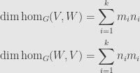 \displaystyle\begin{aligned}\dim\hom_G(V,W)&=\sum\limits_{i=1}^km_in_i\\\dim\hom_G(W,V)&=\sum\limits_{i=1}^kn_im_i\end{aligned}
