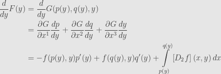 \displaystyle\begin{aligned}\frac{d}{dy}F(y)&=\frac{d}{dy}G(p(y),q(y),y)\\&=\frac{\partial G}{\partial x^1}\frac{dp}{dy}+\frac{\partial G}{\partial x^2}\frac{dq}{dy}+\frac{\partial G}{\partial x^3}\frac{dy}{dy}\\&=-f(p(y),y)p'(y)+f(q(y),y)q'(y)+\int\limits_{p(y)}^{q(y)}\left[D_2f\right](x,y)\,dx\end{aligned}