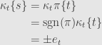 \displaystyle\begin{aligned}\kappa_t\{s\}&=\kappa_t\pi\{t\}\\&=\mathrm{sgn}(\pi)\kappa_t\{t\}\\&=\pm e_t\end{aligned}