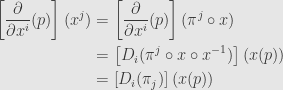 \displaystyle\begin{aligned}\left[\frac{\partial}{\partial x^i}(p)\right](x^j)&=\left[\frac{\partial}{\partial x^i}(p)\right](\pi^j\circ x)\\&=\left[D_i(\pi^j\circ x\circ x^{-1})\right](x(p))\\&=\left[D_i(\pi_j)\right](x(p))\end{aligned}