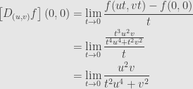\displaystyle\begin{aligned}\left[D_{(u,v)}f\right](0,0)&=\lim\limits_{t\to0}\frac{f(ut,vt)-f(0,0)}{t}\\&=\lim\limits_{t\to0}\frac{\frac{t^3u^2v}{t^4u^4+t^2v^2}}{t}\\&=\lim\limits_{t\to0}\frac{u^2v}{t^2u^4+v^2}\end{aligned}