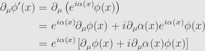 \displaystyle\begin{aligned}\partial_\mu\phi'(x)&=\partial_\mu\left(e^{i\alpha(x)}\phi(x)\right)\\&=e^{i\alpha(x)}\partial_\mu\phi(x)+i\partial_\mu\alpha(x)e^{i\alpha(x)}\phi(x)\\&=e^{i\alpha(x)}\left[\partial_\mu\phi(x)+i\partial_\mu\alpha(x)\phi(x)\right]\end{aligned}