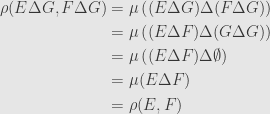 \displaystyle\begin{aligned}\rho(E\Delta G,F\Delta G)&=\mu\left((E\Delta G)\Delta(F\Delta G)\right)\\&=\mu\left((E\Delta F)\Delta(G\Delta G)\right)\\&=\mu\left((E\Delta F)\Delta\emptyset\right)\\&=\mu(E\Delta F)\\&=\rho(E,F)\end{aligned}