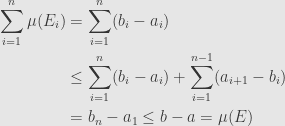\displaystyle\begin{aligned}\sum\limits_{i=1}^n\mu(E_i)&=\sum\limits_{i=1}^n(b_i-a_i)\\&\leq\sum\limits_{i=1}^n(b_i-a_i)+\sum\limits_{i=1}^{n-1}(a_{i+1}-b_i)\\&=b_n-a_1\leq b-a=\mu(E)\end{aligned}