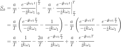 \displaystyle\begin{aligned}\underline{S}_k &= \frac{a}{T}\cdot\left.\frac{e^{-\underline{i}k\omega_1t}}{-\underline{i}k\omega_1}\right\rvert_0^{\frac{T}{2}} - \frac{a}{T}\cdot\left.\frac{e^{-\underline{i}k\omega_1t}}{-\underline{i}k\omega_1}\right\rvert_{\frac{T}{2}}^T\\&= \frac{a}{T}\left(\frac{e^{-\underline{i}k\omega_1\frac{T}{2}}}{-\underline{i}k\omega_1}-\frac{1}{-\underline{i}k\omega_1}\right) - \frac{a}{T}\left(\frac{e^{-\underline{i}k\omega_1T}}{-\underline{i}k\omega_1}-\frac{e^{-\underline{i}k\omega_1\frac{T}{2}}}{-\underline{i}k\omega_1}\right)\\&= \frac{a}{T}\cdot\frac{1}{\underline{i}k\omega_1} - \frac{2a}{T}\cdot\frac{e^{-\underline{i}k\omega_1\frac{T}{2}}}{\underline{i}k\omega_1} + \frac{a}{T}\cdot\frac{e^{-\underline{i}k\omega_1T}}{\underline{i}k\omega_1}\end{aligned}