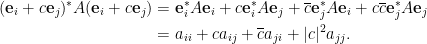 \displaystyle\begin{aligned}  (\mathbf{e}_i+c\mathbf{e}_j)^\ast A(\mathbf{e}_i+c\mathbf{e}_j)  &=\mathbf{e}_i^\ast A\mathbf{e}_i+c\mathbf{e}_i^\ast A\mathbf{e}_j+\overline{c}\mathbf{e}_j^\ast A\mathbf{e}_i+c\overline{c}\mathbf{e}_j^\ast A\mathbf{e}_j\\  &=a_{ii}+ca_{ij}+\overline{c}a_{ji}+\vert c\vert^2 a_{jj}.\end{aligned}