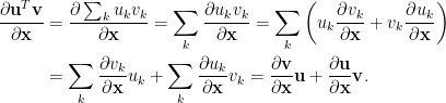 \displaystyle\begin{aligned}  \frac{\partial\mathbf{u}^T\mathbf{v}}{\partial\mathbf{x}}&=\frac{\partial\sum_ku_kv_k}{\partial \mathbf{x}}=\sum_k\frac{\partial u_kv_k}{\partial\mathbf{x}}=\sum_k\left(u_k\frac{\partial v_k}{\partial\mathbf{x}}+v_k\frac{\partial u_k}{\partial\mathbf{x}}\right)\\  &=\sum_k\frac{\partial v_k}{\partial\mathbf{x}}u_k+\sum_k\frac{\partial u_k}{\partial\mathbf{x}}v_k=\frac{\partial\mathbf{v}}{\partial\mathbf{x}}\mathbf{u}+\frac{\partial\mathbf{u}}{\partial\mathbf{x}}\mathbf{v}.\end{aligned}