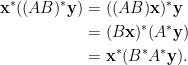 \displaystyle\begin{aligned}  \mathbf{x}^\ast((AB)^{\ast}\mathbf{y})&=((AB)\mathbf{x})^\ast\mathbf{y}\\  &=(B\mathbf{x})^\ast(A^\ast\mathbf{y})\\  &=\mathbf{x}^\ast(B^\ast A^\ast\mathbf{y}).\end{aligned}