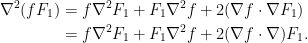 \displaystyle\begin{aligned}  \nabla^2(fF_1)&=f\nabla^2F_1+F_1\nabla^2f+2(\nabla f\cdot\nabla F_1)\\  &=f\nabla^2F_1+F_1\nabla^2f+2(\nabla f\cdot\nabla) F_1.  \end{aligned}