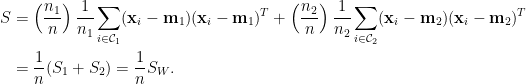 \displaystyle\begin{aligned}  S&=\left(\frac{n_1}{n}\right)\frac{1}{n_1}\sum_{i\in\mathcal{C}_1}(\mathbf{x}_i-\mathbf{m}_1)(\mathbf{x}_i-\mathbf{m}_1)^T+\left(\frac{n_2}{n}\right)\frac{1}{n_2}\sum_{i\in\mathcal{C}_2}(\mathbf{x}_i-\mathbf{m}_2)(\mathbf{x}_i-\mathbf{m}_2)^T\\  &=\frac{1}{n}(S_1+S_2)=\frac{1}{n}S_W.\end{aligned}