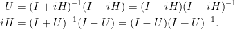 \displaystyle\begin{aligned}  U&=(I+iH)^{-1}(I-iH)=(I-iH)(I+iH)^{-1}\\  iH&=(I+U)^{-1}(I-U)=(I-U)(I+U)^{-1}.\end{aligned}
