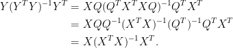 \displaystyle\begin{aligned}  Y(Y^TY)^{-1}Y^T&=XQ(Q^TX^TXQ)^{-1}Q^TX^T\\  &=XQQ^{-1}(X^TX)^{-1}(Q^T)^{-1}Q^TX^T\\  &=X(X^TX)^{-1}X^T.\end{aligned}