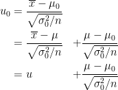 \displaystyle\begin{aligned} u_0 &= \frac{\overline{x} - \mu_0}{\sqrt{\sigma_0^2/n}} & \\ &= \frac{\overline{x} - \mu}{\sqrt{\sigma_0^2/n}} &+ \frac{\mu - \mu_0}{\sqrt{\sigma_0^2/n}} \\ &= u &+ \frac{\mu - \mu_0}{\sqrt{\sigma_0^2/n}}\end{aligned}