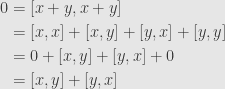 \displaystyle\begin{aligned}0&=[x+y,x+y]\\&=[x,x]+[x,y]+[y,x]+[y,y]\\&=0+[x,y]+[y,x]+0\\&=[x,y]+[y,x]\end{aligned}
