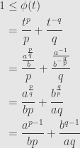 \displaystyle\begin{aligned}1&\leq\phi(t)\\&=\frac{t^p}{p}+\frac{t^{-q}}{q}\\&=\frac{\frac{a^\frac{p}{q}}{b}}{p}+\frac{\frac{a^{-1}}{b^{-\frac{q}{p}}}}{q}\\&=\frac{a^\frac{p}{q}}{bp}+\frac{b^\frac{q}{p}}{aq}\\&=\frac{a^{p-1}}{bp}+\frac{b^{q-1}}{aq}\end{aligned}