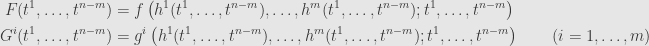 \displaystyle\begin{aligned}F(t^1,\dots,t^{n-m})&=f\left(h^1(t^1,\dots,t^{n-m}),\dots,h^m(t^1,\dots,t^{n-m});t^1,\dots,t^{n-m}\right)\\G^i(t^1,\dots,t^{n-m})&=g^i\left(h^1(t^1,\dots,t^{n-m}),\dots,h^m(t^1,\dots,t^{n-m});t^1,\dots,t^{n-m}\right)\qquad(i=1,\dots,m)\end{aligned}