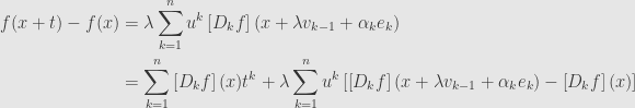\displaystyle\begin{aligned}f(x+t)-f(x)&=\lambda\sum\limits_{k=1}^nu^k\left[D_kf\right](x+\lambda v_{k-1}+\alpha_ke_k)\\&=\sum\limits_{k=1}^n\left[D_kf\right](x)t^k+\lambda\sum\limits_{k=1}^nu^k\left[\left[D_kf\right](x+\lambda v_{k-1}+\alpha_ke_k)-\left[D_kf\right](x)\right]\end{aligned}
