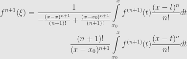 \displaystyle\begin{aligned}f^{n+1}(\xi)=\frac{1}{-\frac{(x-x)^{n+1}}{(n+1)!}+\frac{(x-x_0)^{n+1}}{(n+1)!}}\int\limits_{x_0}^xf^{(n+1)}(t)\frac{(x-t)^n}{n!}dt\\\frac{(n+1)!}{(x-x_0)^{n+1}}\int\limits_{x_0}^xf^{(n+1)}(t)\frac{(x-t)^n}{n!}dt\end{aligned}