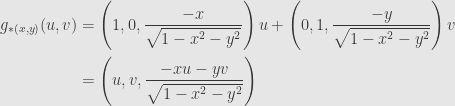 \displaystyle\begin{aligned}g_{*(x,y)}(u,v)&=\left(1,0,\frac{-x}{\sqrt{1-x^2-y^2}}\right)u+\left(0,1,\frac{-y}{\sqrt{1-x^2-y^2}}\right)v\\&=\left(u,v,\frac{-xu-yv}{\sqrt{1-x^2-y^2}}\right)\end{aligned}