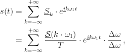 \displaystyle\begin{aligned}s(t)&=\sum_{k=-\infty}^{+\infty}\underline{S}_k\cdot e^{\underline{i}k\omega_1t}\\&=\sum_{k=-\infty}^{+\infty}\frac{\underline{\mathcal{S}}(k\cdot\omega_1)}{T}\cdot e^{\underline{i}k\omega_1t}\cdot\frac{\Delta\omega}{\Delta\omega}\,,\end{aligned}