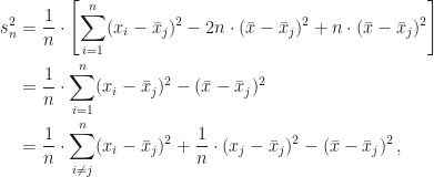 \displaystyle\begin{aligned}s_n^2&=\frac{1}{n}\cdot\left[\sum_{i=1}^n(x_i-\bar{x}_j)^2-2n\cdot(\bar{x}-\bar{x}_j)^2+n\cdot(\bar{x}-\bar{x}_j)^2\right]\\&=\frac{1}{n}\cdot\sum_{i=1}^n(x_i-\bar{x}_j)^2-(\bar{x}-\bar{x}_j)^2\\&=\frac{1}{n}\cdot\sum_{i\neq j}^n(x_i-\bar{x}_j)^2+\frac{1}{n}\cdot(x_j-\bar{x}_j)^2-(\bar{x}-\bar{x}_j)^2\,,\end{aligned}