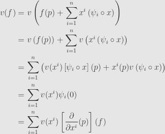 \displaystyle\begin{aligned}v(f)&=v\left(f(p)+\sum\limits_{i=1}^nx^i\left(\psi_i\circ x\right)\right)\\&=v\left(f(p)\right)+\sum\limits_{i=1}^nv\left(x^i\left(\psi_i\circ x\right)\right)\\&=\sum\limits_{i=1}^n\left(v(x^i)\left[\psi_i\circ x\right](p)+x^i(p)v\left(\psi_i\circ x\right)\right)\\&=\sum\limits_{i=1}^nv(x^i)\psi_i(0)\\&=\sum\limits_{i=1}^nv(x^i)\left[\frac{\partial}{\partial x^i}(p)\right](f)\end{aligned}
