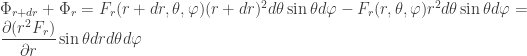 \displaystyle\begin{array}{l} \Phi_{r+dr} + \Phi_r = F_r(r+dr,\theta,\varphi)(r+dr)^2d\theta\sin\theta d\varphi - F_r(r,\theta,\varphi) r^2d\theta\sin\theta d\varphi =\\ \displaystyle \frac{\partial (r^2F_r)}{\partial r}\sin\theta dr d\theta d\varphi\end{array}