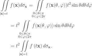 \displaystyle\begin{gathered} \iint\limits_{|{\mathbf{x}}| = t} {f({\mathbf{x}})d{\sigma _{\mathbf{x}}}} = \iint\limits_{\begin{subarray}{c} 0 \leqslant \theta \leqslant \pi \\ 0 \leqslant \varphi \leqslant 2\pi \end{subarray}} {f({\mathbf{x}}(\theta ,\varphi )){t^2}\sin \theta d\theta d\varphi } \hfill \\ \qquad= {t^2}\iint\limits_{\begin{subarray}{c} 0 \leqslant \theta \leqslant \pi \\ 0 \leqslant \varphi \leqslant 2\pi \end{subarray}} {f({\mathbf{x}}(\theta ,\varphi ))\sin \theta d\theta d\varphi } \hfill \\ \qquad= {t^2}\iint\limits_{|{\mathbf{x}}| = 1} {f \left(t\mathbf{x} \right)d{\sigma _{\mathbf{x}}}}. \hfill \\ \end{gathered}