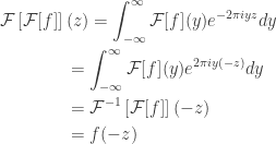 \displaystyle\begin{gathered} \mathcal{F}\left[ {\mathcal{F}[f]} \right](z) = \int_{ - \infty }^\infty {\mathcal{F}[f](y){e^{ - 2\pi iyz}}dy} \hfill \\ \qquad\qquad= \int_{ - \infty }^\infty {\mathcal{F}[f](y){e^{2\pi iy( - z)}}dy} \hfill \\ \qquad\qquad= {\mathcal{F}^{ - 1}}\left[ {\mathcal{F}[f]} \right]( - z) \hfill \\ \qquad\qquad= f( - z) \hfill \\ \end{gathered}