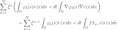\displaystyle\begin{gathered} \sum\limits_{k = 1}^M {{\xi ^n}\left( {\int_\Omega {{\varphi _k}(x)v(x)dx} + dt\int_\Omega {\nabla {\varphi _k}(x)\nabla v(x)dx} } \right)} \hfill \\ \qquad\qquad= \sum\limits_{k = 1}^M {{\xi ^{n - 1}}\int_\Omega {{\varphi _k}(x)v(x)dx} } + dt\int_\Omega {f({t_n},x)v(x)dx} \hfill \\ \end{gathered}