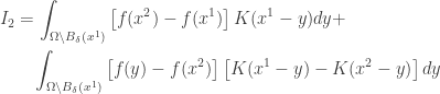 \displaystyle\begin{gathered} {I_2} = \int_{\Omega \backslash {B_\delta }({x^1})} {\left[ {f({x^2}) - f({x^1})} \right]K({x^1} - y)dy} + \hfill \\ \qquad\int_{\Omega \backslash {B_\delta }({x^1})} {\left[ {f(y) - f({x^2})} \right]\left[ {K({x^1} - y) - K({x^2} - y)} \right]dy} \hfill \\ \end{gathered}