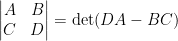 \displaystyle\begin{vmatrix}  A&B\\  C&D  \end{vmatrix}=\det (DA-BC)