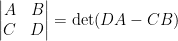 \displaystyle\begin{vmatrix}  A&B\\  C&D  \end{vmatrix}=\det (DA-CB)