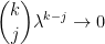 \displaystyle\binom{k}{j}\lambda^{k-j}\rightarrow 0